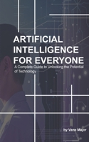 AI: ARTIFICIAL INTELLIGENCE: A Complete Guide to Unlocking the Potential of Technology B0DTF85G6M Book Cover