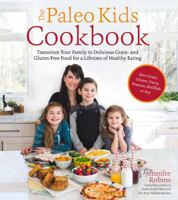 Paleo Kids Cookbook for a Lifetime of Healthy Eating: Transition Your Little Ones to Grain-, Gluten- and Allergy-Free Food with Family-Friendly Meals They Will Love 1624142877 Book Cover
