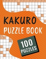 Kakuro Puzzle Book - 100 Puzzles: Massive Kakuro Cross Sums Puzzles Book for Adults - 100 Brain Games Kakuro Math Puzzles with Answer B08XGSTRVZ Book Cover