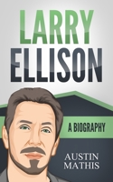 Larry Ellison: A Biography 1710100028 Book Cover