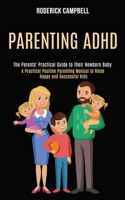Parenting Adhd: A Practical Positive Parenting Manual to Raise Happy and Successful Kids (The Parents' Practical Guide to Their Newborn Baby) 1990084303 Book Cover