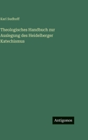 Theologisches Handbuch zur Auslegung des Heidelberger Katechismus 3744632644 Book Cover
