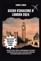 GUIDA VIAGGIARE A LONDRA 2024: Esplora La Storia, Consigli E Approfondimenti Per Famiglie, Avventurieri Solitari, Coppie E Altro Ancora, Garantendo ... Inclusiva Per Tutti (Italian Edition) B0CQXJ7PQ1 Book Cover