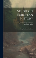 Studies in European History; Being Academical Addresses 1022669095 Book Cover