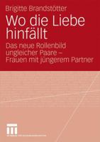 Wo Die Liebe Hinfallt: Das Neue Rollenbild Ungleicher Paare - Frauen Mit Jungerem Partner 3531169904 Book Cover