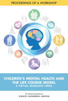 Children's Mental Health and the Life Course Model: A Virtual Workshop Series: Proceedings of a Workshop 0309683378 Book Cover