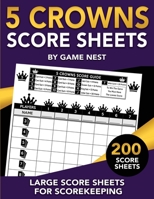 5 Crowns Score Sheets: 200 Large Score Sheets for Scorekeeping (Five Crowns Card Game Book) 1951791061 Book Cover