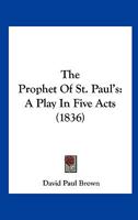 The Prophet Of St. Paul's: A Play In Five Acts (1836) 0548596433 Book Cover