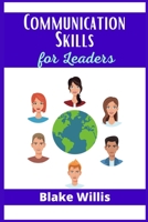 Communication Skills for Leaders: Your Guide to Improving Social Intelligence, and Learning How to Talk to Anyone. Practical Strategies from the World's Greatest Leaders 3986531483 Book Cover