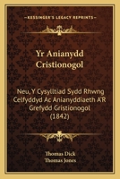 Yr Anianydd Cristionogol: Neu, Y Cysylltiad Sydd Rhwng Celfyddyd Ac Anianyddiaeth A'R Grefydd Gristionogol (1842) 1168101239 Book Cover