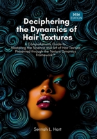 Deciphering the Dynamics of Hair Textures, 2026 Edition: A Comprehensive Guide to Mastering the Science and Art of Hair Texture Presented through the Texture Dynamics FrameworkTM B0GXF4FL4Y Book Cover