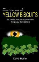 For the Love of Yellow Biscuits 1484135628 Book Cover