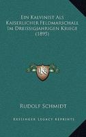 Ein Kalvinist Als Kaiserlicher Feldmarschall Im Dreissigjahrigen Kriege (1895) 1161144781 Book Cover