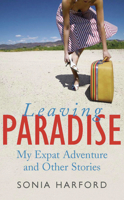 Leaving Paradise: My Expat Adventures and Other Stories 0522852424 Book Cover