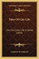 Tales Of City Life: The City Clerk; Life Is Sweet 0548571708 Book Cover