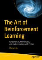 The Art of Reinforcement Learning: Fundamentals, Mathematics, and Implementations with Python 1484296052 Book Cover