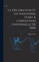 La décoration et les industries d'art à l'Exposition universelle de 1900 2329222890 Book Cover