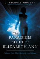 The Paradigm Shift of Elizabeth Ann: Volume Two: The Elizabeth Ann Trilogy 149179061X Book Cover