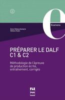 PRÉPARER LE DALF C1 et C2: Méthodologie de l'épreuve de production écrite, entraînement, corrigés 2706129840 Book Cover