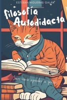Filosofía autodidacta: Sobre cómo aprender a pensar B09J7DQW3P Book Cover