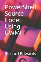PowerShell Source Code: Using GWMI 1728898153 Book Cover