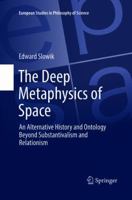 The Deep Metaphysics of Space: An Alternative History and Ontology Beyond Substantivalism and Relationism 3319831534 Book Cover
