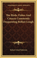 The Birds, Fishes And Cetacea Commonly Frequenting Belfast Lough 1146496400 Book Cover