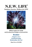 N.E.W. LIFE (Nutrition, Exercise, Wellness for LIFE) Booklet-Chapters 1 & 2, Emotional Eating & Relationship with God (N.E.W. Life (Nutrition, Exercise, Wellness for Life) Booklets) B0FK22KFP8 Book Cover