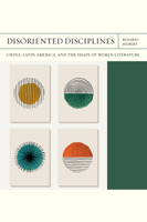 Disoriented Disciplines: China, Latin America, and the Shape of World Literature 081014655X Book Cover
