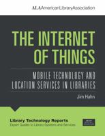The Internet of Things: Mobile Technology and Location Services in Libraries (Library Technology Reports) 0838959849 Book Cover