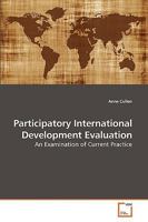 Participatory International Development Evaluation: An Examination of Current Practice 3639101863 Book Cover