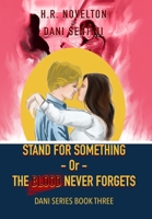 STAND FOR SOMETHING -Or- THE BLOOD NEVER FORGETS (Dani Series) 1968965106 Book Cover