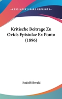Kritische Beitrage Zu Ovids Epistulae Ex Ponto (1896) 114427480X Book Cover