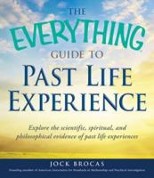 The Everything Guide to Past Life Experiences: Explore the Scientific, Spiritual, and Philosophical Evidence of Past Life Experiences 1440526702 Book Cover
