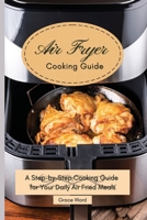 My Air Fryer Cooking Guide: A Step-by-Step Cooking Guide for Your Daily Air Fried Meals 1801903158 Book Cover