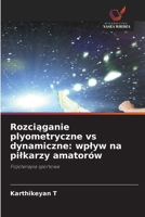 Rozciaganie plyometryczne vs dynamiczne: wplyw na pilkarzy amatorów (Polish Edition) 6209541178 Book Cover
