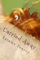 Carried Away: Collected Poems and Stories from a Young Woman 1494866110 Book Cover
