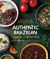 Authentic Brazilian Home Cooking: Simple, Delicious Recipes for Classic Latin American Flavors 1645679578 Book Cover