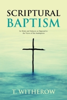 Scriptural Baptism: Its Mode and Subjects as Opposed to the Views of the Anabaptists 1396317902 Book Cover