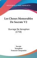 Les Choses Memorables De Socrate V2: Ouvrage De Xenophon (1758) 110464830X Book Cover