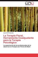 La Terapia Floral, Herramienta Coadyudante Para La Terapia Psicologica 3847352407 Book Cover
