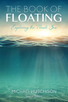 The Book of Floating: Exploring the Private Sea (Consciousness Classics) 0895561522 Book Cover