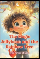 The Magic Jelly bean and the Rainbow Tree: The Power of Love B0DVRNJG94 Book Cover