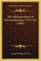The Administration Of Warren Hastings, 1772-1785 1104476703 Book Cover