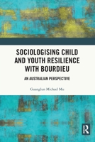 Sociologising Child and Youth Resilience with Bourdieu: An Australian Perspective 1032111941 Book Cover