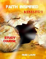 Faith Inspired Ministry Study Course: Helping People to Fully Appreciate and Fully Appropriate the Truth of the Gospel in Their Heart, and in Their Lives! 1091266069 Book Cover