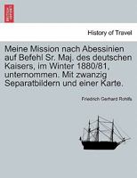 Meine Mission nach Abessinien auf Befehl Sr. Maj. des deutschen Kaisers, im Winter 1880/81, unternommen. Mit zwanzig Separatbildern und einer Karte. 9356788901 Book Cover