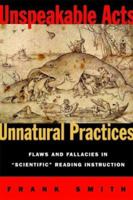 Unspeakable Acts, Unnatural Practices: Flaws and Fallacies in Scientific Reading Instruction 0325006199 Book Cover