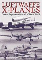 Luftwaffe X-Planes: German Experimental and Prototype Planes of World War II 1853675776 Book Cover