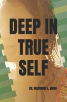 Deep In True Self: Where You Find Purpose and Joy In Life 1461076897 Book Cover
